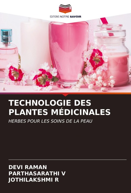 TECHNOLOGIE DES PLANTES MÉDICINALES - Devi Raman, Parthasarathi V, Jothilakshmi R