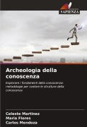 Cover-Bild zum Titel 'Archeologia della conoscenza' von 'Celeste Martinez, María Flores, Carlos Mendoza'