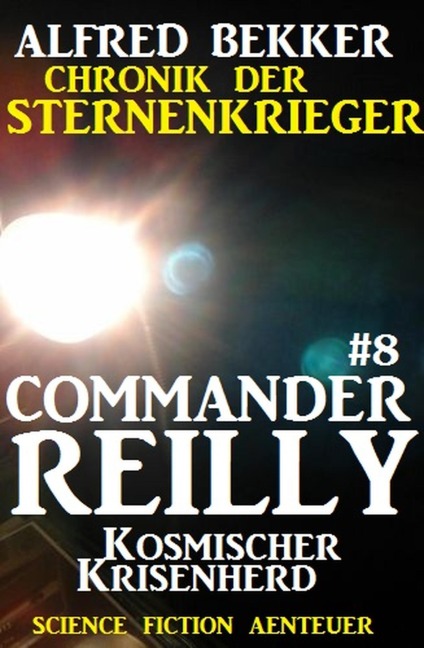 Commander Reilly #8: Kosmischer Krisenherd: Chronik der Sternenkrieger - Alfred Bekker