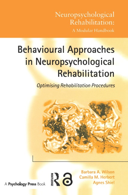 Behavioural Approaches in Neuropsychological Rehabilitation - Barbara A. Wilson, Camilla M. Herbert, Agnes Shiel