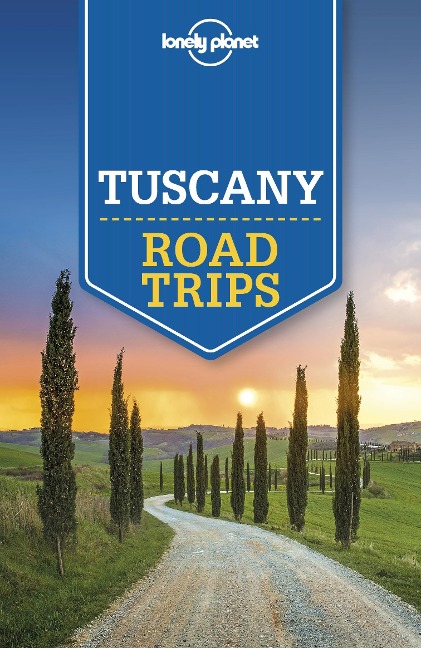 Lonely Planet Tuscany Road Trips - Lonely Planet Lonely Planet