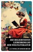 Cover-Bild zum Titel 'Die beliebtesten Liebesromane der Weltliteratur (15 Titel in einem Buch)' von 'Johann Wolfgang von Goethe, Nathaniel Hawthorne, Gabriele D'Annunzio, Eugenie Marlitt, Leo Tolstoi'