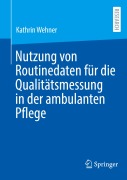 Cover-Bild zum Titel 'Nutzung von Routinedaten für die Qualitätsmessung in der ambulanten Pflege' von 'Kathrin Wehner'
