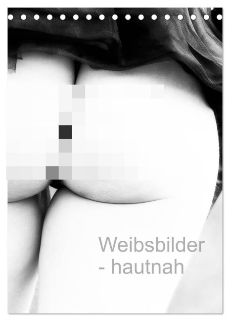 Weibsbilder - hautnah (Tischkalender 2026 DIN A5 hoch), CALVENDO Monatskalender - Uli Dunkel