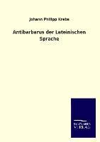 Antibarbarus der Lateinischen Sprache - Johann Philipp Krebs