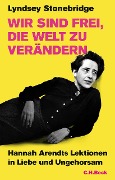 Cover-Bild zum Titel 'Wir sind frei, die Welt zu verändern' von 'Lyndsey Stonebridge'
