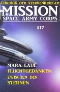 Mission Space Army Corps 17: Fluchtgedanken zwischen den Sternen: Chronik der Sternenkrieger - Mara Laue