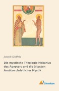 Cover-Bild zum Titel 'Die mystische Theologie Makarius des Ägypters und die ältesten Ansätze christlicher Mystik' von 'Joseph Stoffels'