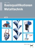 Cover-Bild zum Titel 'Basisqualifikationen Metalltechnik' von 'Silke Blome, Volker Lindner'