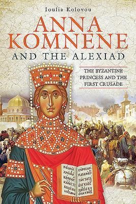 Anna Komnene and the Alexiad - Loulia Kolovou
