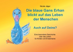Cover-Bild zum Titel 'Die blaue Gans Erhan blickt auf das Leben der Menschen' von 'Nicole Jäger'