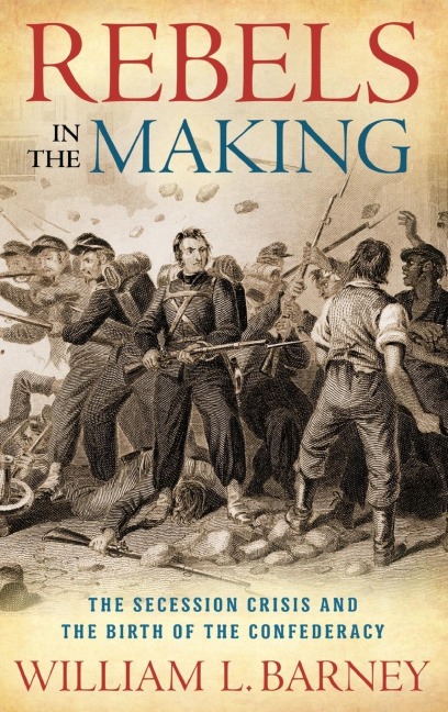 Rebels in the Making - William L Barney