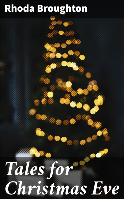 Tales for Christmas Eve - Rhoda Broughton