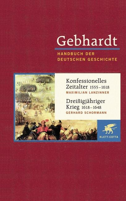 Konfessionelles Zeitalter (1555 - 1618) / Dreißigjähriger Krieg (1618 - 1648) - Maximilian Lanzinner, Gerhard Schormann