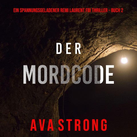 Der Mordcode (Ein spannungsgeladener Remi Laurent FBI Thriller ¿ Buch 2) - Ava Strong