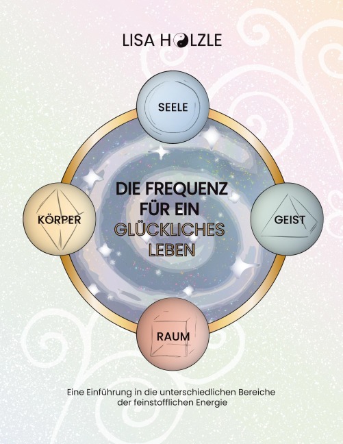 Die Frequenz für ein glückliches Leben - Lisa Hölzle