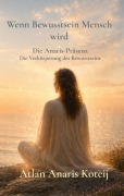 Cover-Bild zum Titel 'Wenn Bewusstsein Mensch wird' von 'Atlan Anaris Koteij'