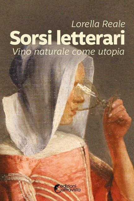 Sorsi letterari. Vino naturale come utopia - Lorella Reale