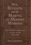 Cover-Bild zum Titel 'Sex, Religion, and the Making of Modern Madness' von 'Ann Goldberg'
