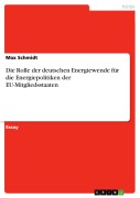 Cover-Bild zum Titel 'Die Rolle der deutschen Energiewende für die Energiepolitiken der EU-Mitgliedsstaaten' von 'Max Schmidt'