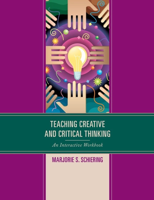Teaching Creative and Critical Thinking - Marjorie S. Schiering