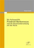 Cover-Bild zum Titel 'Die Italienpolitik Friedrich Barbarossas und die Auseinandersetzung mit der Kurie' von 'Hüseyin Eryüzlü'