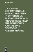 Der rationelle Estanziabetrieb im Unteren La Plata-Gebiete als productives Feld für deutsches Kapital und deutsche Arbeitskräfte - C. F. E. Schultze