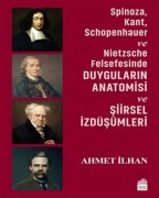 Cover-Bild zum Titel 'Spinoza, Kant, Schopenhauer ve Nietzsche Felsefesinde Duygularin Anatomisi ve Siirsel Izdüsümleri' von 'Ahmet Ilhan'