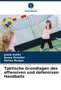Cover-Bild zum Titel 'Taktische Grundlagen des offensiven und defensiven Handballs' von 'Josue Avilés, Bruno Peñafiel, Darley Burgos'