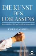 Cover-Bild zum Titel 'Die Kunst Des Loslassens' von 'Kurt Friedrich Gassner'