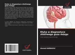 Cover-Bild zum Titel 'Etyka w diagnostyce z¿o¿liwego guza mózgu' von 'Ahmed Harbaoui'