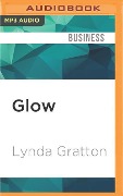 Glow: How You Can Radiate Energy, Innovation and Success - Lynda Gratton