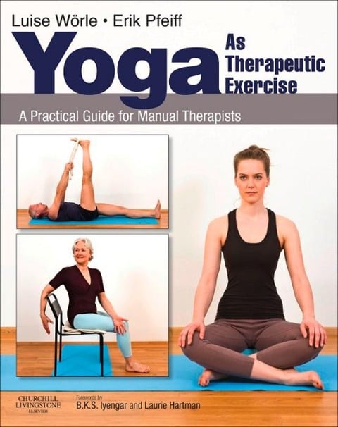 Yoga as Therapeutic Exercise E-Book - Luise Worle BSc(Hons)Osteopathy MA, Erik Pfeiff DiplPsych