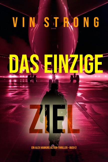 Das Einzige Ziel (Ein Alex Hawkins Action-Thriller - Buch 2) - Vin Strong