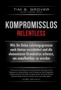 Cover-Bild zum Titel 'Kompromisslos - Relentless' von 'Tim Grover, Shari Lesser Wenk'
