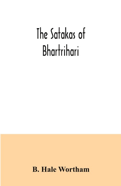 The Satakas of Bhartrihari - B. Hale Wortham