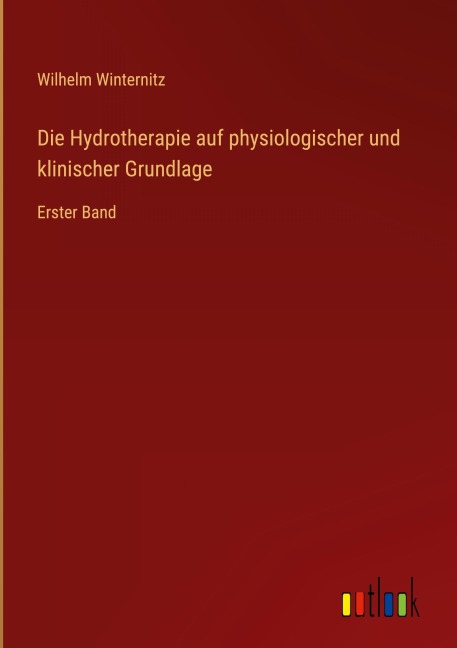 Die Hydrotherapie auf physiologischer und klinischer Grundlage - Wilhelm Winternitz