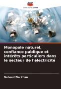 Cover-Bild zum Titel 'Monopole naturel, confiance publique et intérêts particuliers dans le secteur de l'électricité' von 'Naheed Zia Khan'