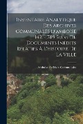 Inventaire Analytique Des Archives Communales D'amboise 1421-1789 Suivi De Documents Inédits Relatifs À L'histoire De La Ville - Amboise Archives Communales