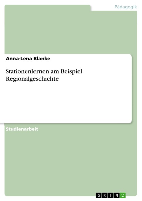 Stationenlernen am Beispiel Regionalgeschichte - Anna-Lena Blanke