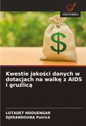 Cover-Bild zum Titel 'Kwestie jako¿ci danych w dotacjach na walk¿ z AIDS i gru¿lic¿' von 'Lotadet Ndouengar, Djerandouba Patrick'