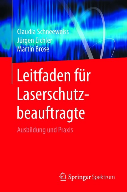 Leitfaden für Laserschutzbeauftragte - Claudia Schneeweiss, Martin Brose, Jürgen Eichler