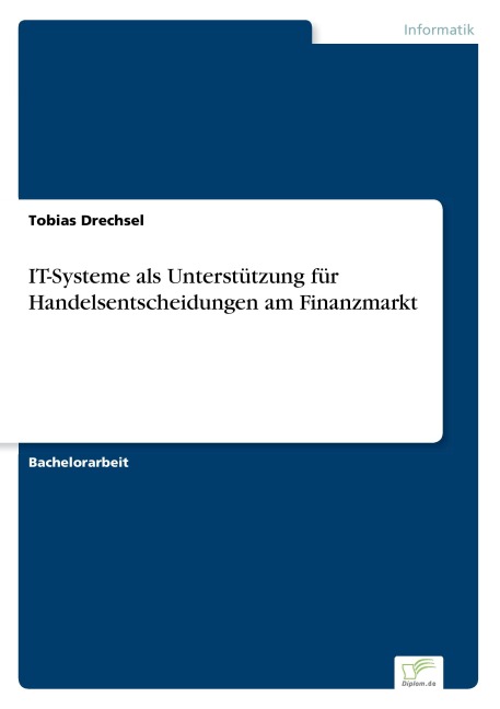 IT-Systeme als Unterstützung für Handelsentscheidungen am Finanzmarkt - Tobias Drechsel