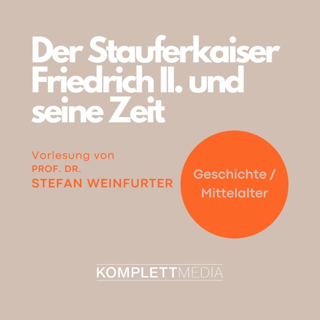 Der Stauferkaiser Friedrich II. und seine Zeit - Stefan Weinfurter