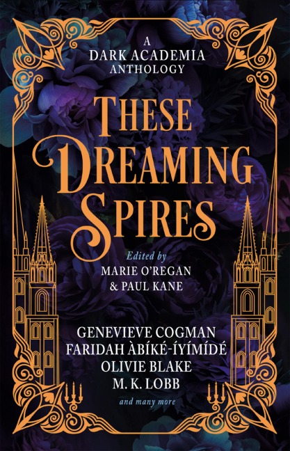 These Dreaming Spires: A Dark Academia Anthology - Olivie Blake, Katie Alice Marshall, Mk Lobb, Ariel Djanikian, Genevieve Cogman
