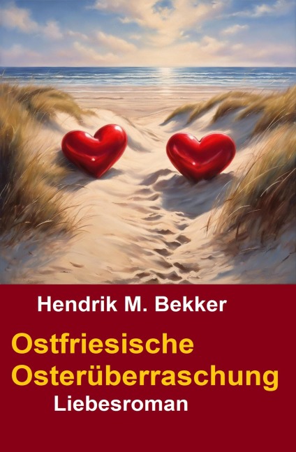 Ostfriesische Osterüberraschung: Liebesroman - Hendrik M. Bekker