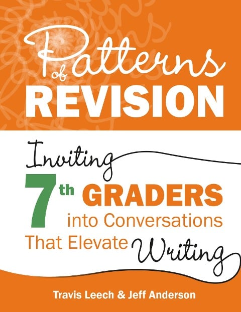 Patterns of Revision, Grade 7 - Travis Leech, Jeff Anderson