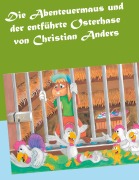 Cover-Bild zum Titel 'Die Abenteuermaus und der entführte Osterhase' von 'Christian Anders'