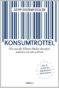Cover-Bild zum Titel 'Konsumtrottel' von 'Sepp Eisenriegler'