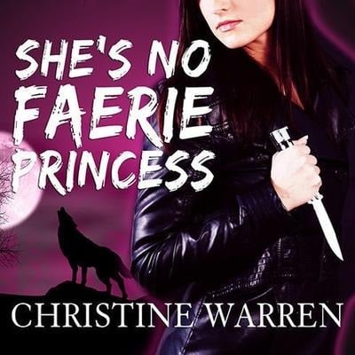 She's No Faerie Princess Lib/E - Christine Warren